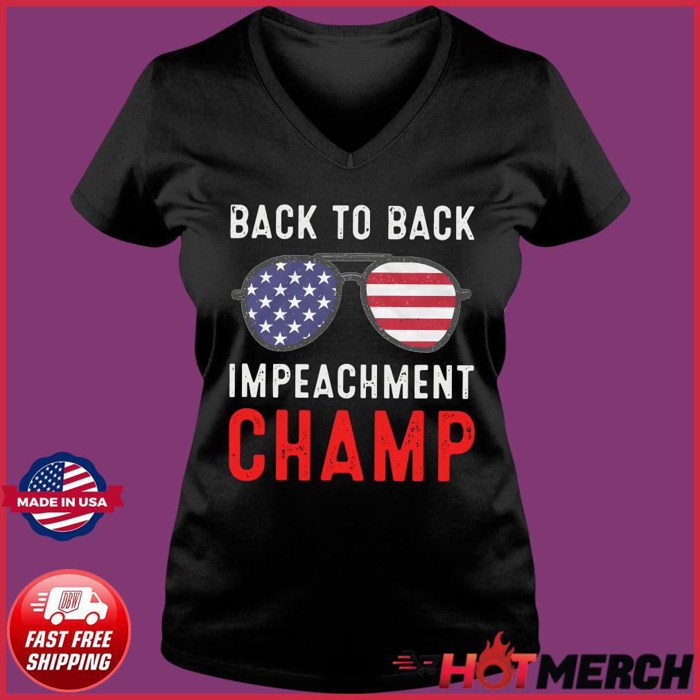 American Glasses Back To Back Impeachment Champ With Donald Trump Shirt Hoodie Sweater Long Sleeve And Tank Top