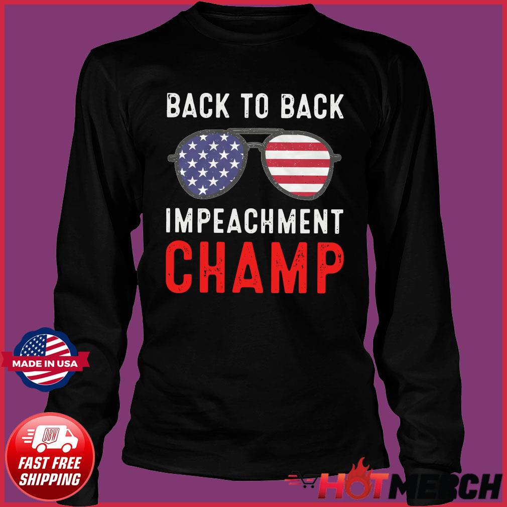 American Glasses Back To Back Impeachment Champ With Donald Trump Shirt Hoodie Sweater Long Sleeve And Tank Top