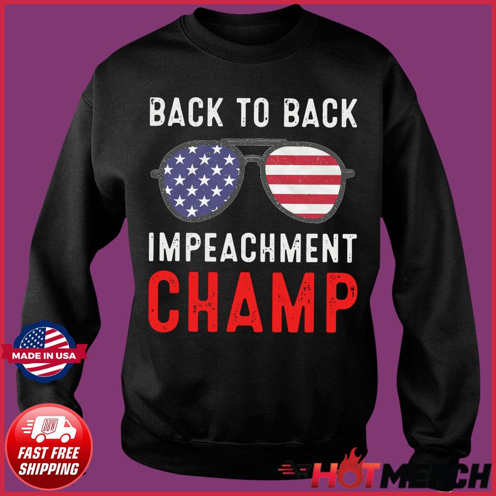 American Glasses Back To Back Impeachment Champ With Donald Trump Shirt Hoodie Sweater Long Sleeve And Tank Top