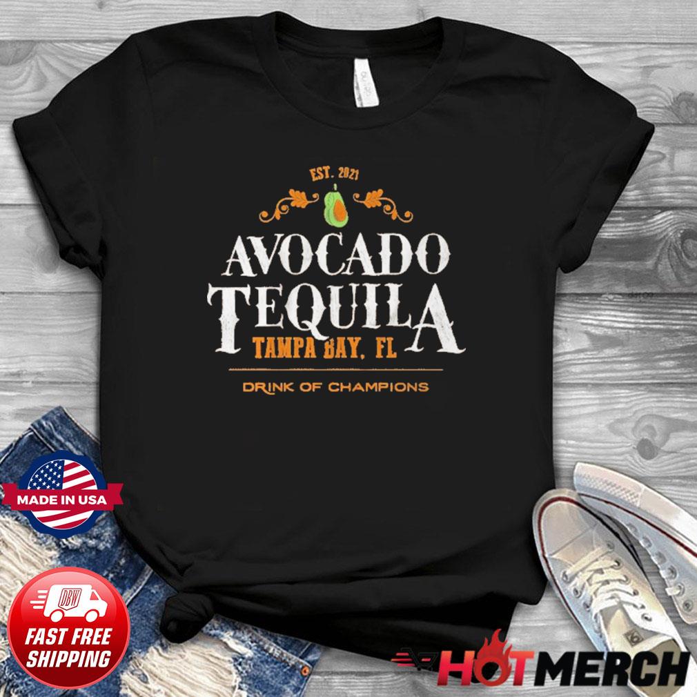 Est 2021 Avocado Tequila Tampa Bay Florida drink of champions shirt,  hoodie, sweater and v-neck t-shirt