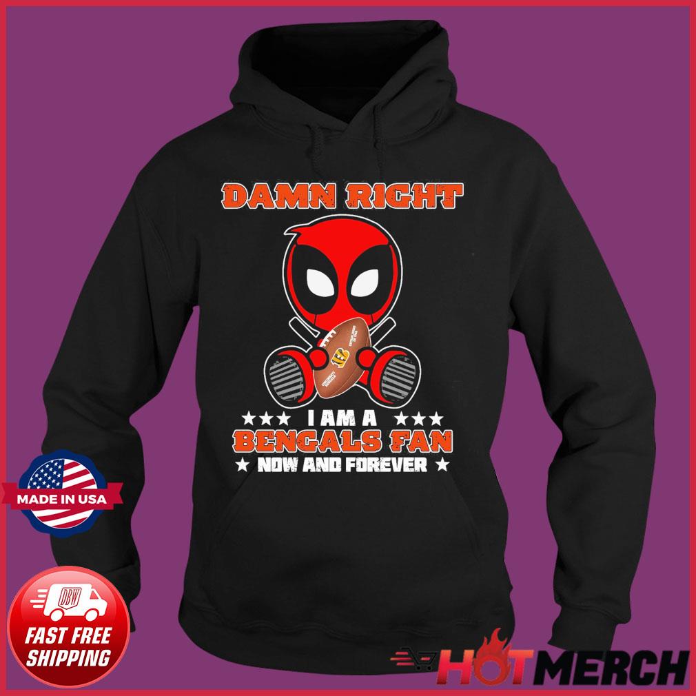 Baby Deadpool Hug Cincinnati Bengals Damn Right I Am A Bengals Fan Now And  Forever Shirt, hoodie, sweater, long sleeve and tank top