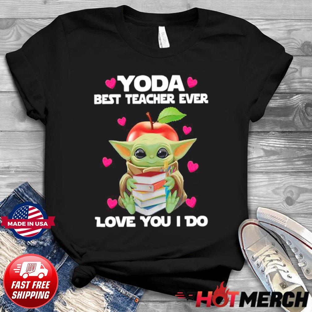 Baby Yoda Hug Books Best Teacher Ever Love You I Do Shirt Hoodie Sweater Long Sleeve And Tank Top