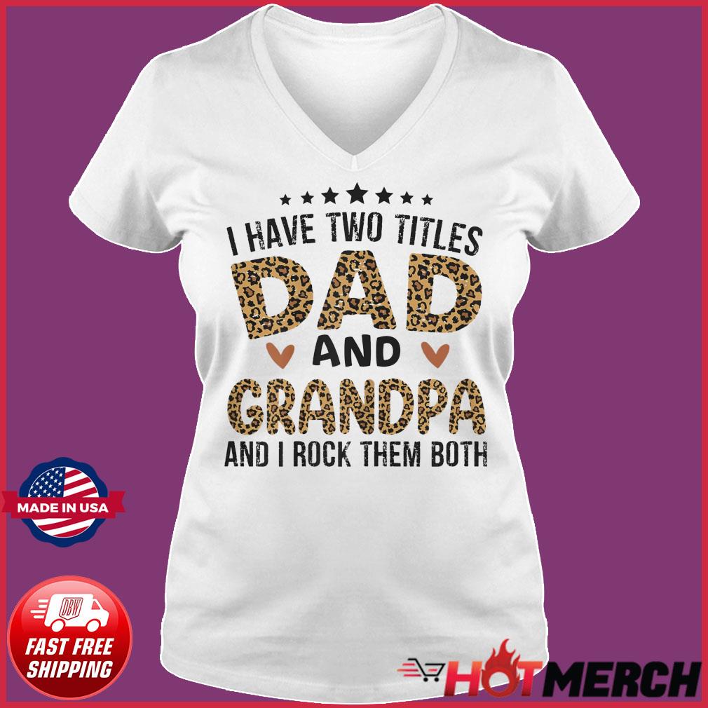 Official I Have Two Titles Dad And Grandpa And I Rock Them Both Happy Father S Day 2021 Shirt Hoodie Sweater Long Sleeve And Tank Top