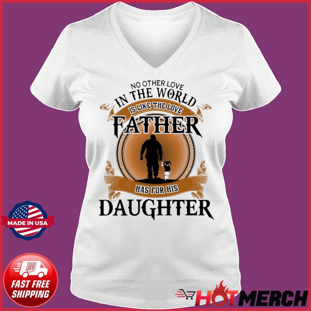 No Other Love In The World Like Father S Love Father Has For His Daughter Shirt Hoodie Sweater Long Sleeve And Tank Top