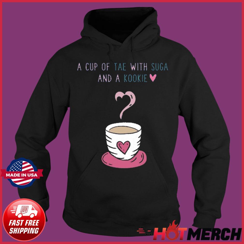 Official A Cup Of Tea With Suga And A Kookie Shirt Hoodie Sweater Long Sleeve And Tank Top