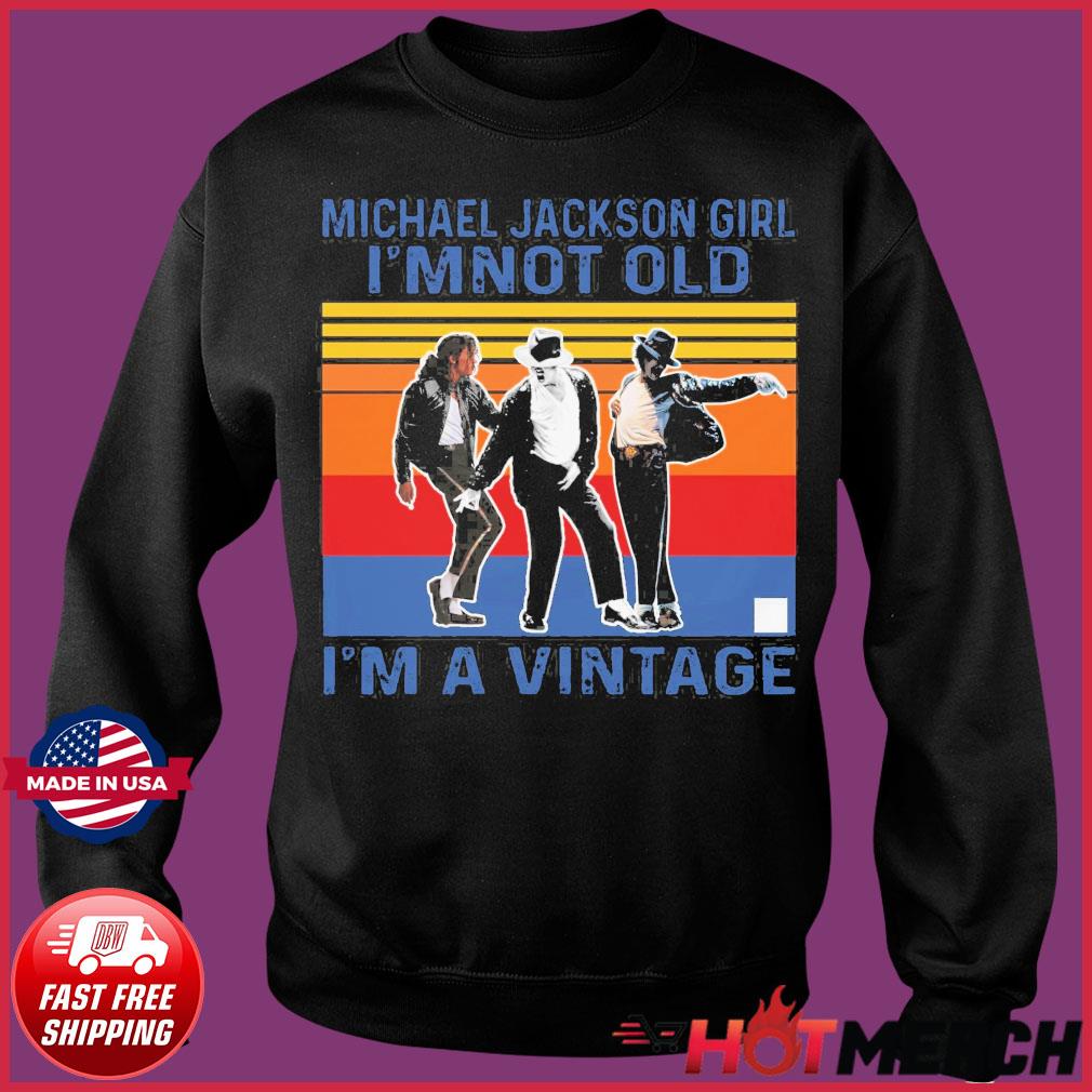 Michael Jackson Girl I'M Not Old I'M Vintage Retro T-Shirt - Kingteeshop