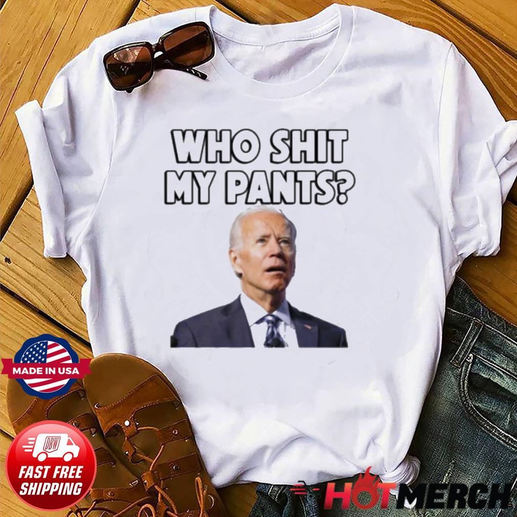 Who Pooped My Pants Joe Biden Shirt