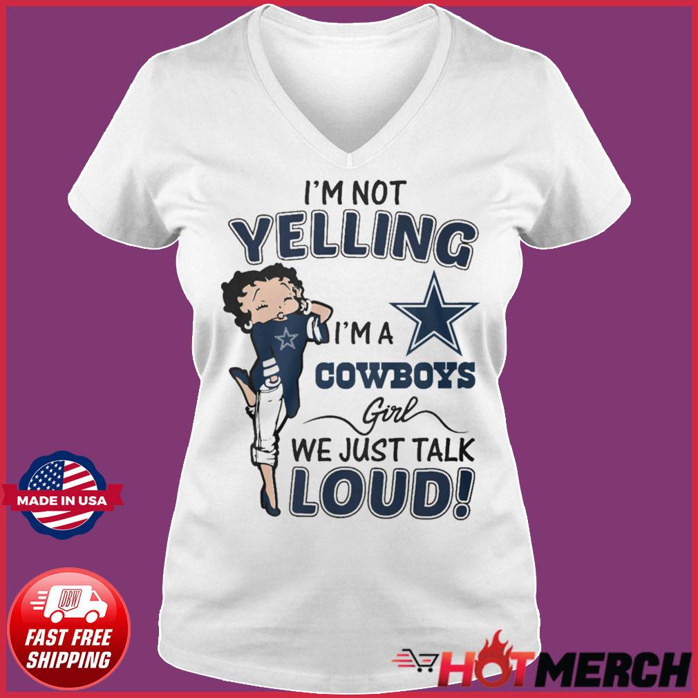 Betty Boop Im Not Yelling Im A Dallas Cowboys Shirt - High-Quality