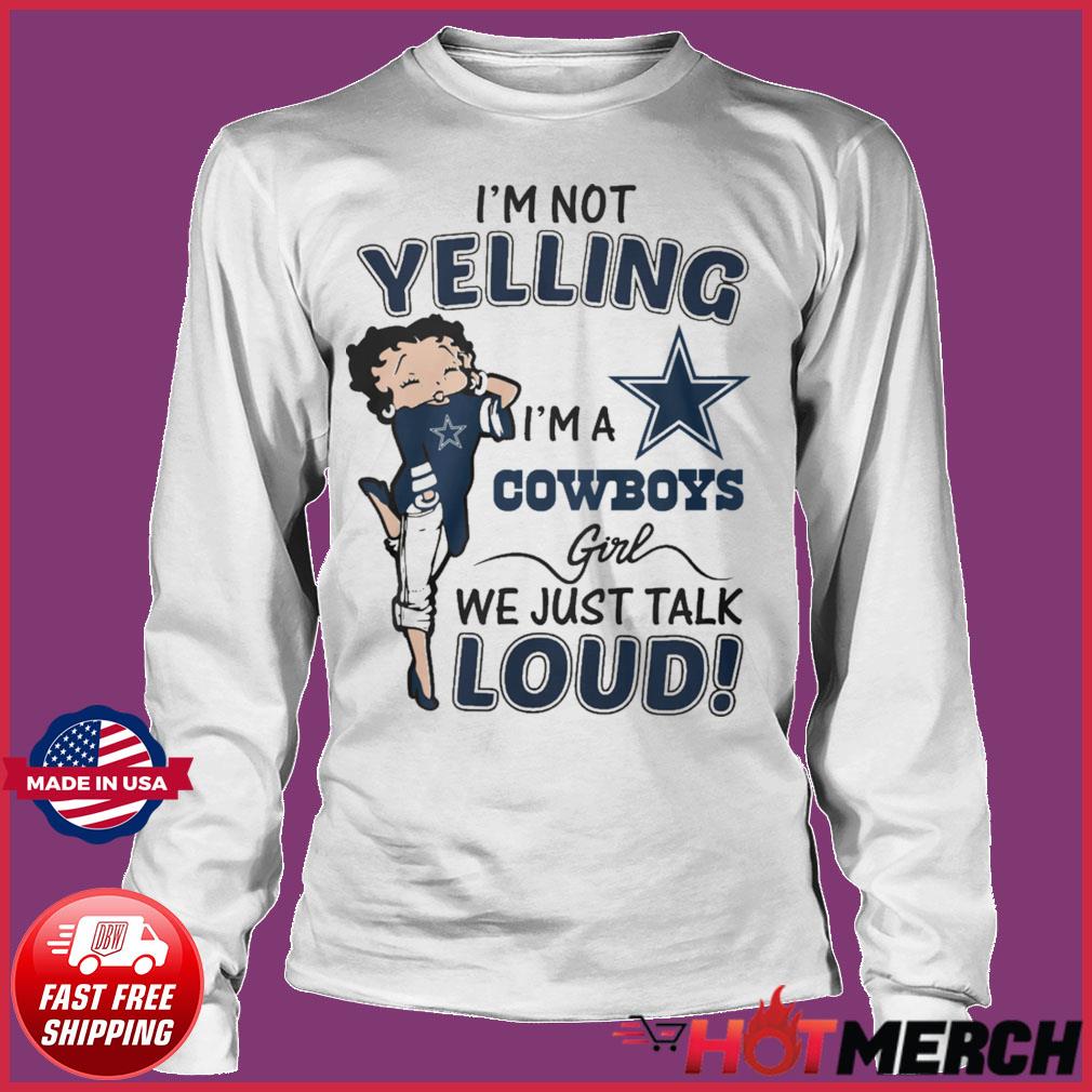 I'm Not Yelling I'm A Dallas Cowboys Girl We Just Talk Loud T-Shirts