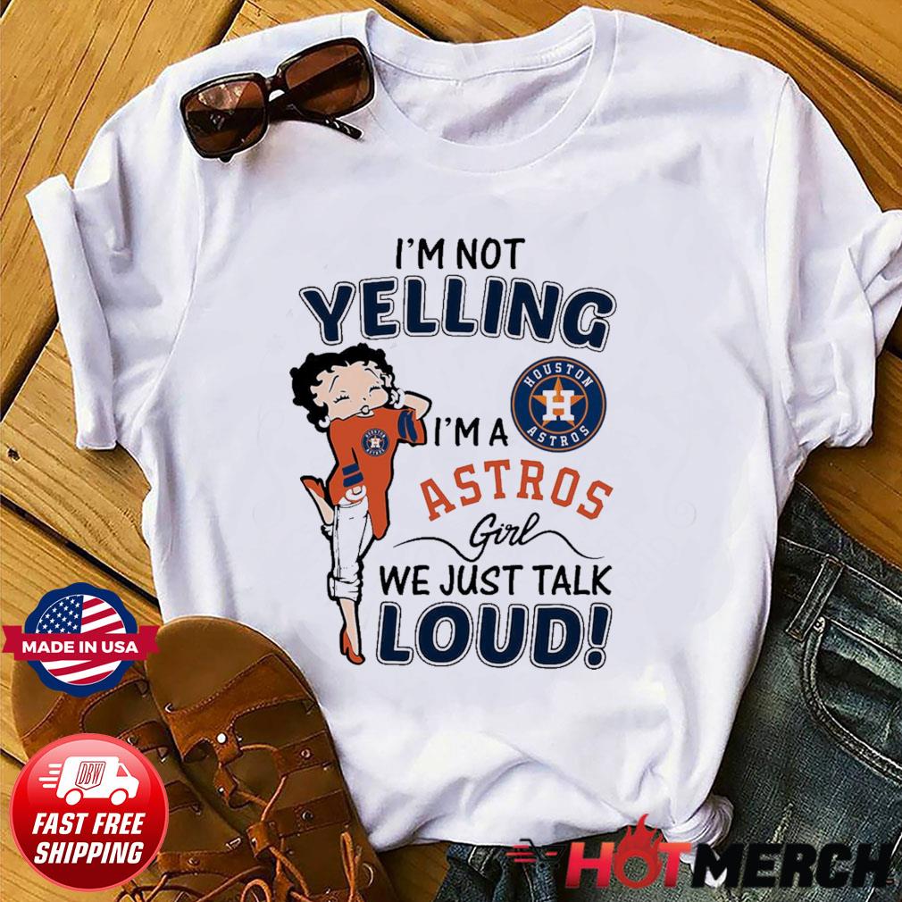 Betty Boop Im Not Yelling Im A Houston Astros Shirt - High-Quality