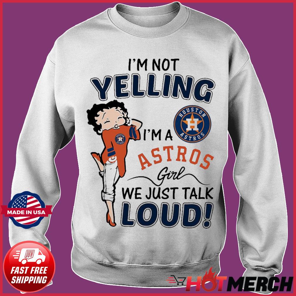 Betty Boop Im Not Yelling Im A Houston Astros Shirt - High-Quality