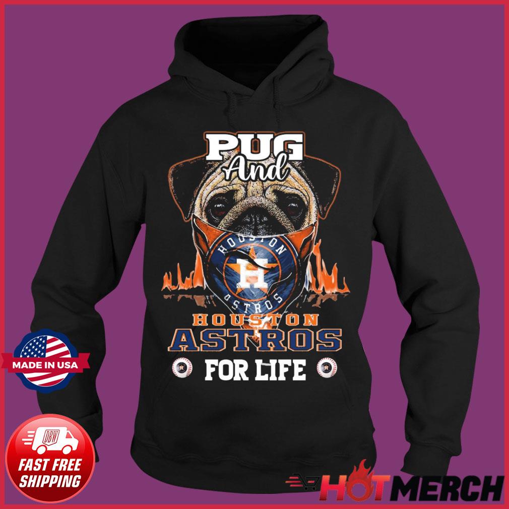 Pug and Houston Astros for life shirt, hoodie, sweater, long