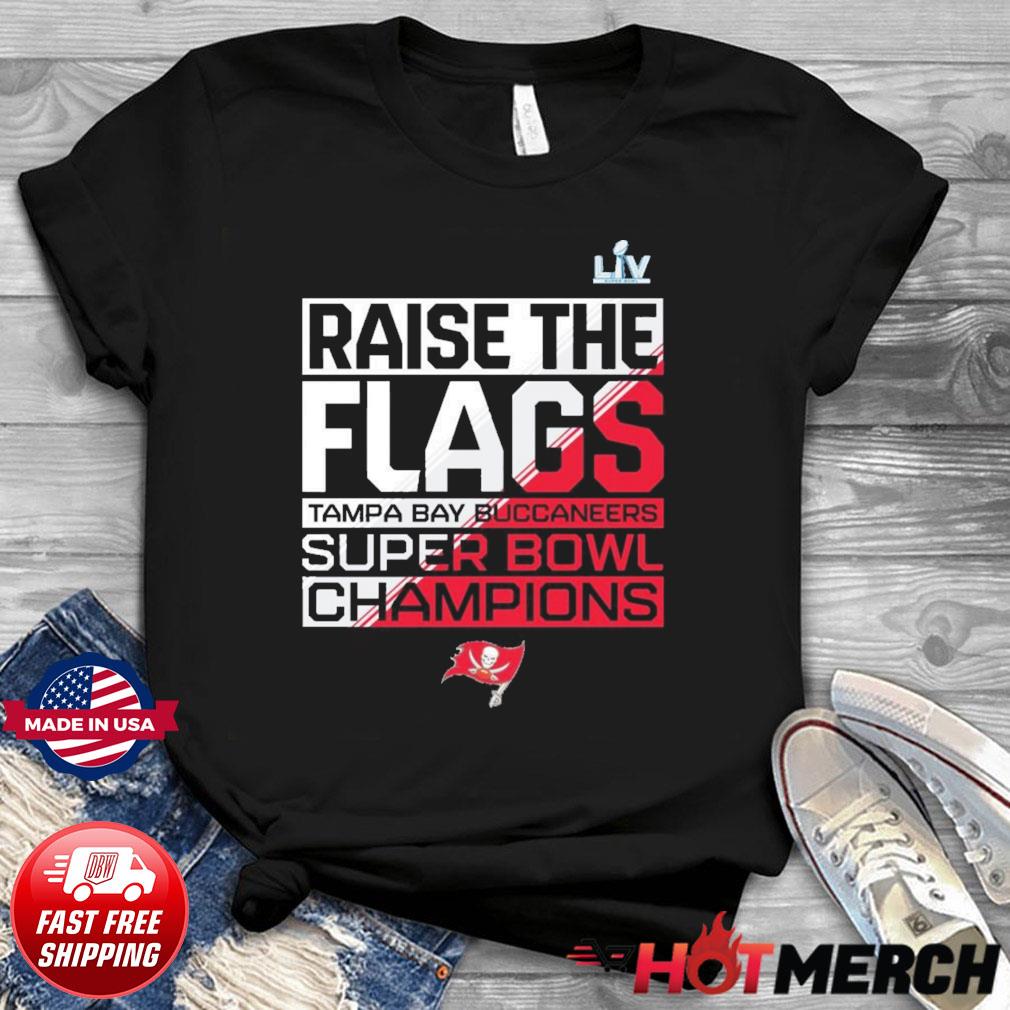 Tampa Bay Buccaneers Super Bowl LV Raise The Flags Classic T-Shirt, hoodie,  sweater, long sleeve and tank top