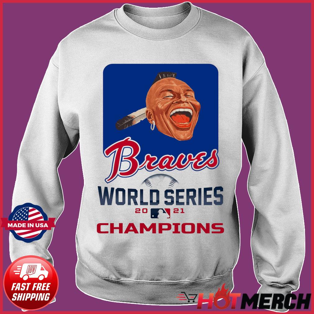 Chief Noc-A-Homa Braves World Series 2021 Champions T-Shirt, hoodie,  sweater, long sleeve and tank top