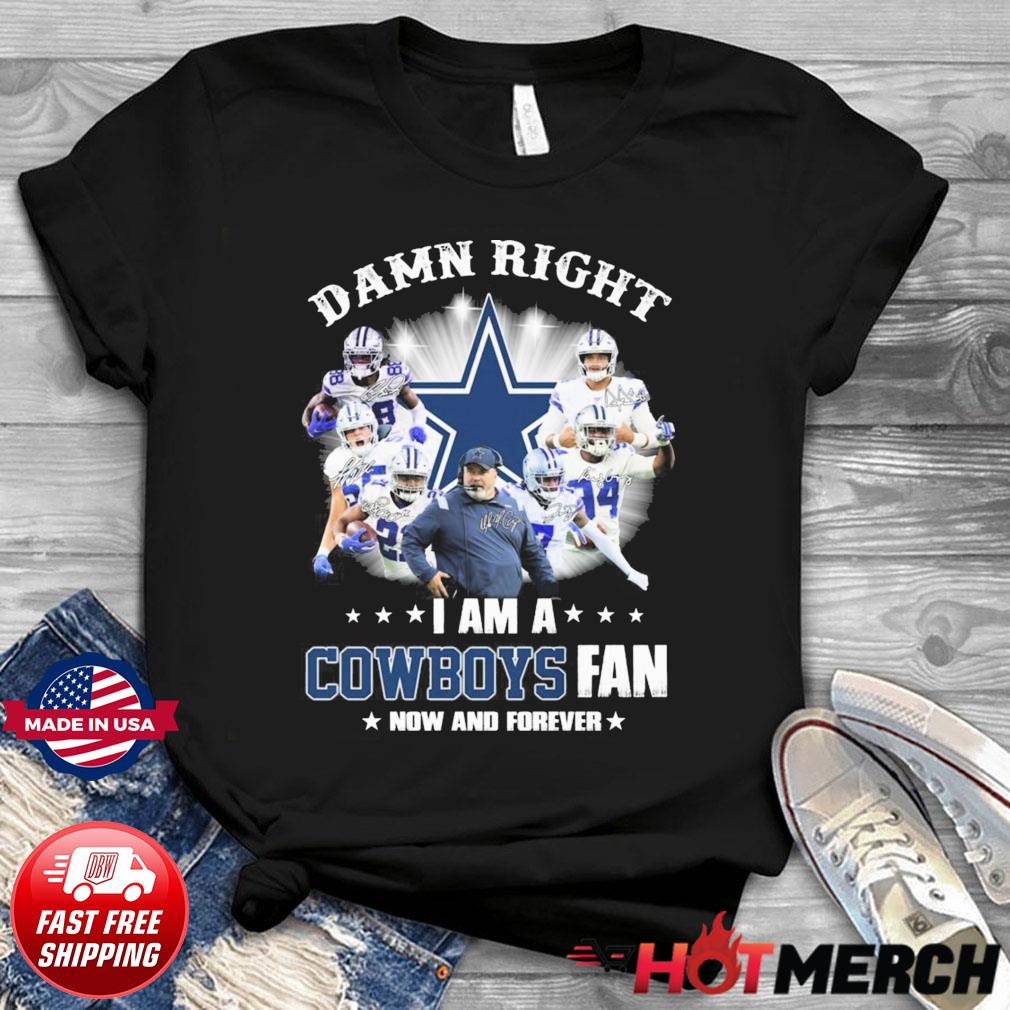 FREE shipping Dallas Cowboys Damn Right I Am A Cowboys Fan Now And Forever  Signature Shirt, Unisex tee, hoodie, sweater, v-neck and tank top