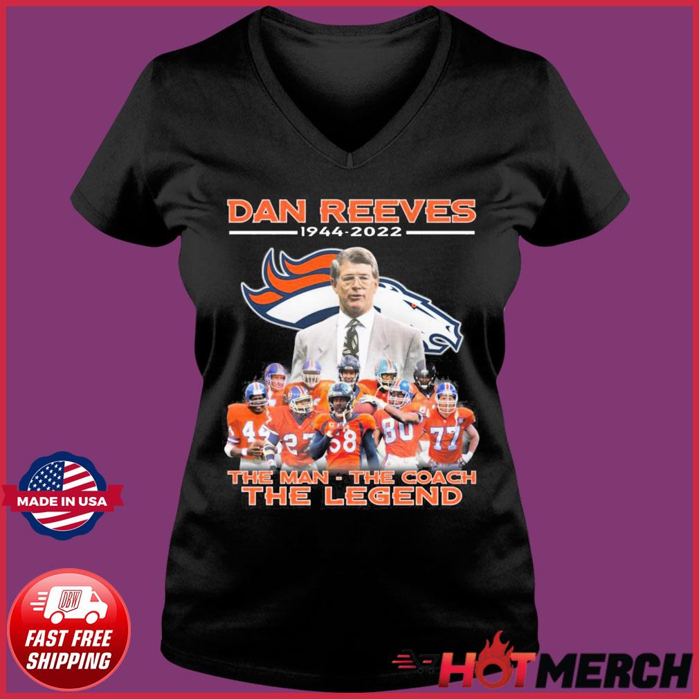 Denver Broncos Dan Reeves 1944 2022 the man the coach the legend shirt,  hoodie, sweater and v-neck t-shirt