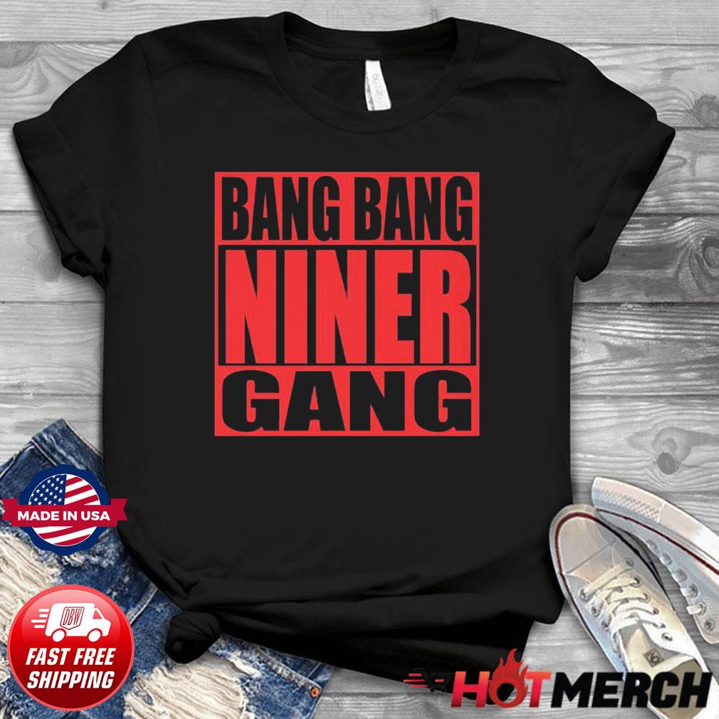 Bang Bang Niner Gang Football Cool Shirt Hoodie, Long Sleeve, Tank Top