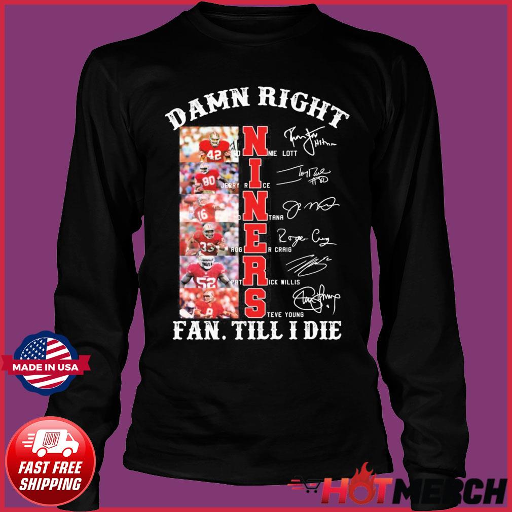 Im San Francisco 49ers Fan Till I Die Shirt, hoodie, sweater, long