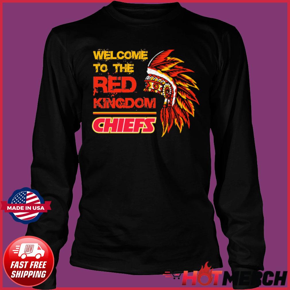 Welcom to the red kingdom Kansas City Chiefs shirt, hoodie, sweater, long  sleeve and tank top