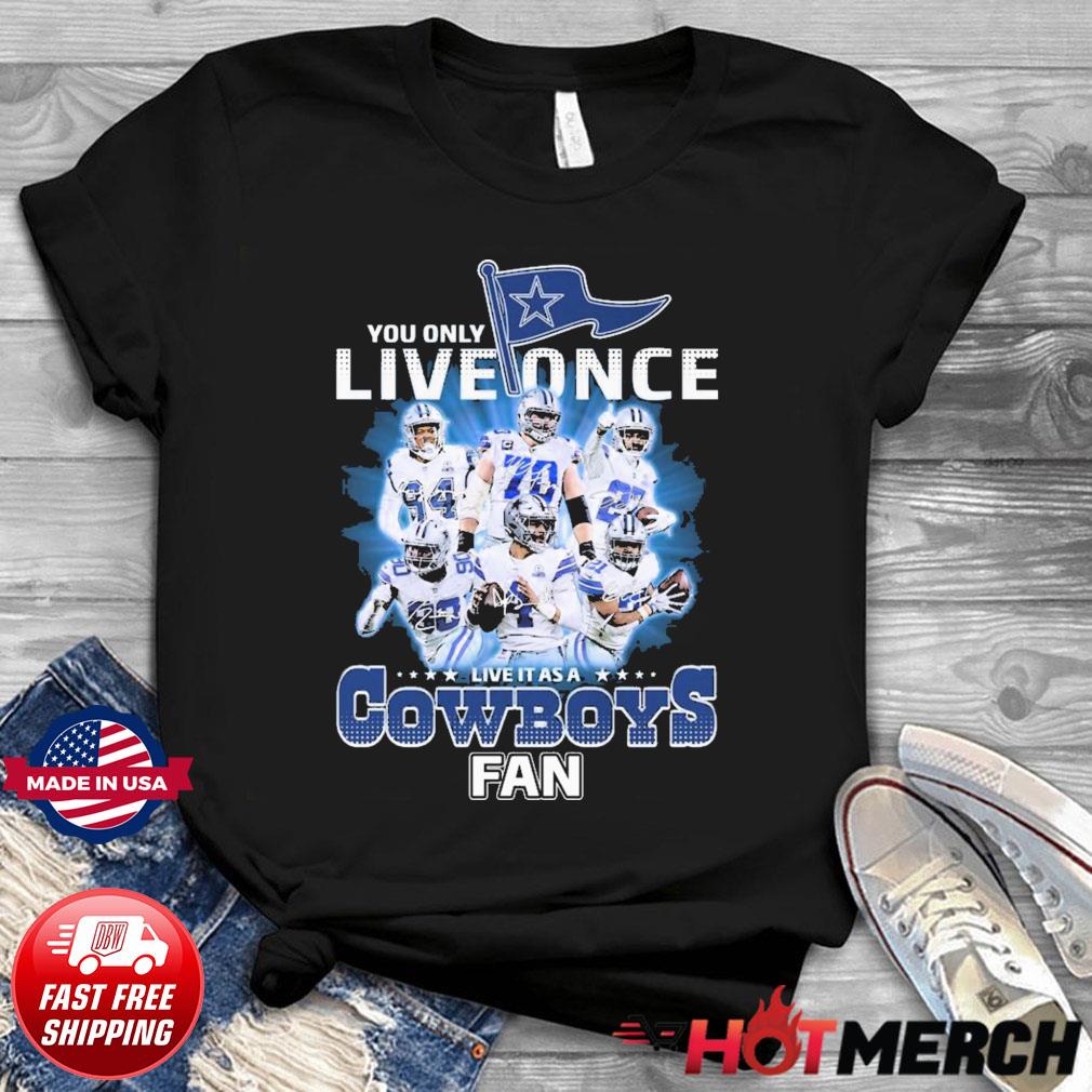 Dallas Cowboys Shirt, You Only Live Once Live It As A Cowboys Fan  Signatures - Bring Your Ideas, Thoughts And Imaginations Into Reality Today