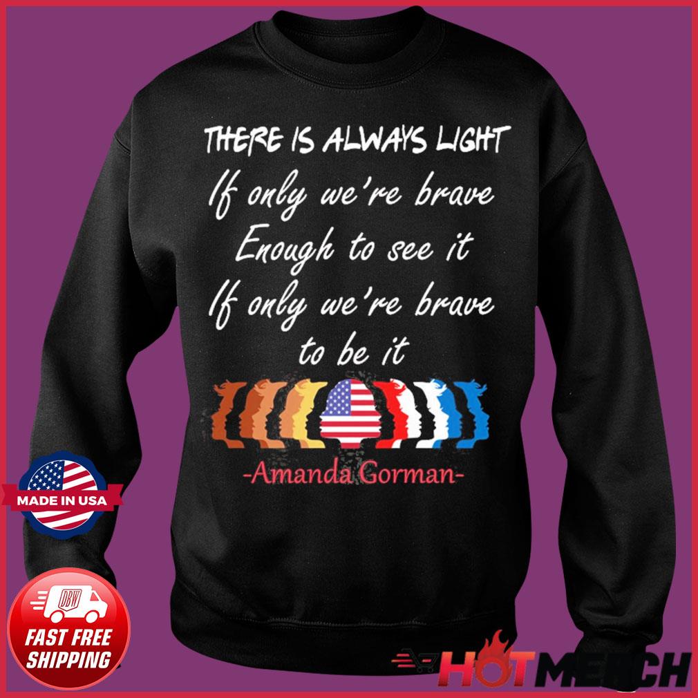 There Is Always Light Be Brave Enough Amanda Gorman Poem Inauguration Ceremony Poem A Gorman Poetry Classic T Shirt Hoodie Sweater Long Sleeve And Tank Top